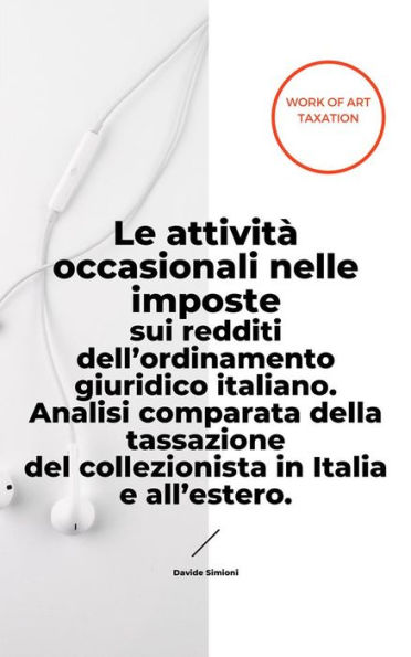 Le attività occasionali nelle imposte sui redditi dell'ordinamento giuridico italiano. Analisi comparata della tassazione del collezionista in Italia e all'estero.