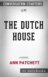 Title: The Dutch House: A Novel by Ann Patchett: Conversation Starters, Author: dailyBooks