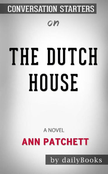 The Dutch House: A Novel by Ann Patchett: Conversation Starters