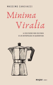 Title: Minima Viralia: La solitudine non solitaria di un antropologo in quarantena, Author: Massimo Canevacci