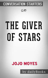 Title: The Giver of Stars: A Novel by Jojo Moyes: Conversation Starters, Author: dailyBooks