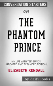 Title: The Phantom Prince: My Life with Ted Bundy by Elizabeth Kendall: Conversation Starters, Author: dailyBooks