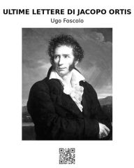 Title: Ultime lettere di Jacopo Ortis, Author: Ugo Foscolo