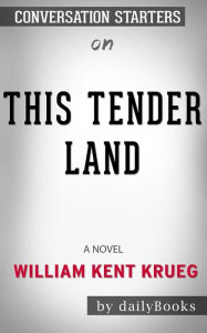 Title: This Tender Land: A Novel by William Kent Krueger: Conversation Starters, Author: dailyBooks