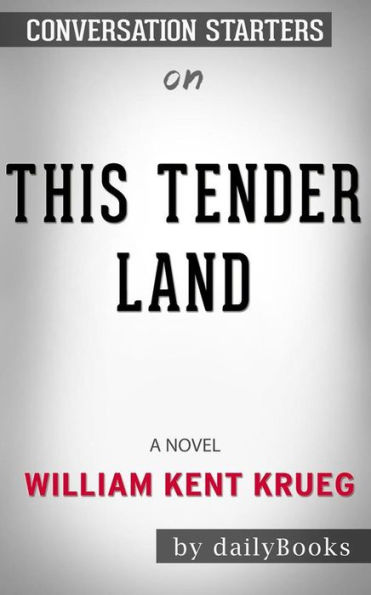 This Tender Land: A Novel by William Kent Krueger: Conversation Starters