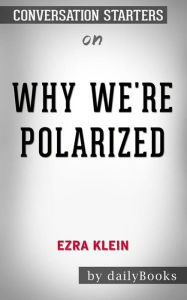 Title: Why We're Polarized  by Ezra Klein: Conversation Starters, Author: dailyBooks