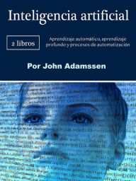 Title: Inteligência artificial: Processos de aprendizado de máquina, aprendizado profundo e automação, Author: John Adamssen