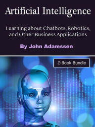 Title: Inteligência artificial: Aprendendo sobre chatbots, robótica e outros aplicativos de negócios, Author: John Adamssen