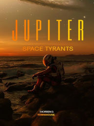 Title: Jupiter Space Tyrants, Author: Thorben D. Townhouse