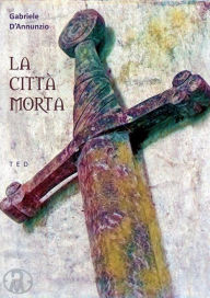 Title: La città morta, Author: Gabriele D'Annunzio