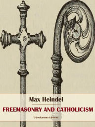 Title: Freemasonry and Catholicism, Author: Max Heindel