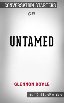 Untamed By Glennon Doyle Conversation Starters By Dailybooks Nook Book Ebook Barnes Noble