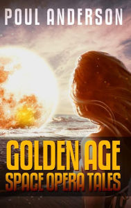 Title: Poul Anderson: Golden Age Space Opera Tales, Author: Poul Anderson