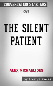 Title: The Silent Patient by Alex Michaelides: Conversation Starters, Author: dailyBooks