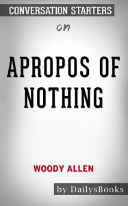 Title: Apropos of Nothing by Woody Allen: Conversation Starters, Author: dailyBooks