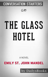 Title: The Glass Hotel: A novel by Emily St. John Mandel: Conversation Starters, Author: dailyBooks