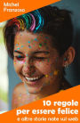 10 regole per essere felice: e altre storie nate sul web