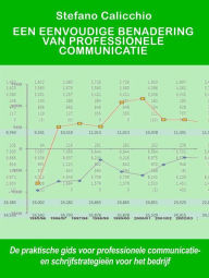 Title: Een eenvoudige benadering van professionele communicatie: De praktische gids voor professionele communicatie- en schrijfstrategieën voor het bedrijf, Author: Stefano Calicchio