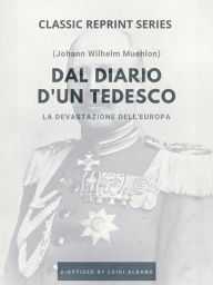 Title: Dal Diario d'un Tedesco - La devastazione dell'Europa., Author: Johann Wilhelm Muehlon