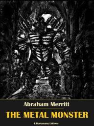 Title: The Metal Monster, Author: Abraham Merritt