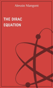 Title: The Dirac equation, Author: Alessio Mangoni