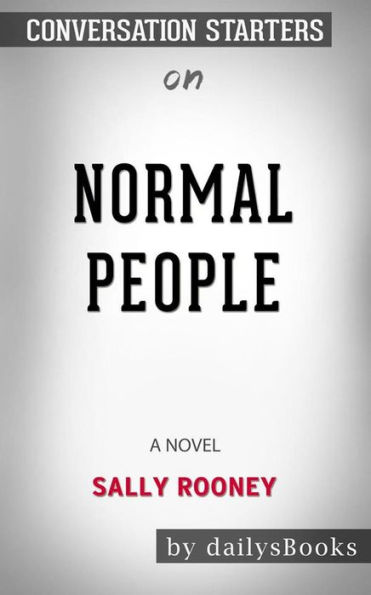 Normal People: A Novel by Sally Rooney: Conversation Starters