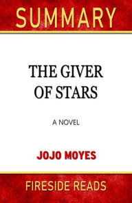 Title: The Giver of Stars: A Novel by Jojo Moyes: Summary by Fireside Reads, Author: Fireside Reads