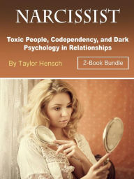 Title: Narcissist: Toxic People, Codependency, and Dark Psychology in Relationships, Author: Taylor Hench