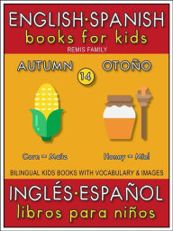 Title: 14 - Autumn (Otoño) - English Spanish Books for Kids (Inglés Español Libros para Niños): Bilingual book to learn basic Spanish to English words (Livro bilingüe con traducción del Inglés al Español y Inglés para principiantes), Author: Remis Family