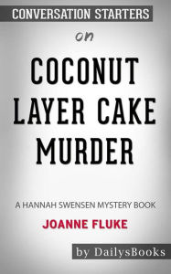 Coconut Layer Cake Murder: A Hannah Swensen Mystery Books by Joanne Fluke: Conversation Starters