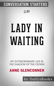 Title: Lady in Waiting: My Extraordinary Life in the Shadow of the Crown by Anne Glenconner: Conversation Starters, Author: dailyBooks