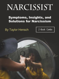 Title: Narcissist: Symptoms, Insights, and Solutions for Narcissism, Author: Taylor Hench