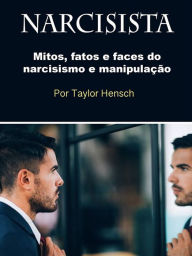 Title: Narcisista: Mitos, fatos e faces do narcisismo e manipulação, Author: Taylor Hench