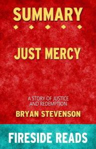 Title: Just Mercy: A Story of Justice and Redemption by Bryan Stevenson: Summary by Fireside Reads, Author: Fireside Reads