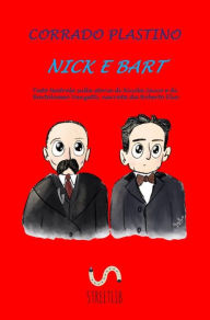 Title: Nick e Bart: Testo teatrale sulla storia di Nicola Sacco e di Bartolomeo Vanzetti, narrata da Roberto Elia, Author: Corrado Plastino