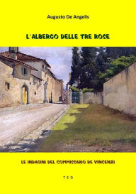 Title: L'albergo delle Tre Rose: Le indagini del commissario De Vincenzi, Author: Augusto De Angelis