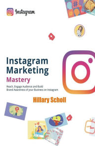 Title: Instagram Marketing Mastery, Author: Hillary Scholl