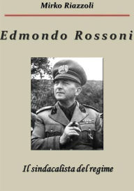 Title: Edmondo Rossoni Il sindacalista del regime, Author: Mirko Riazzoli
