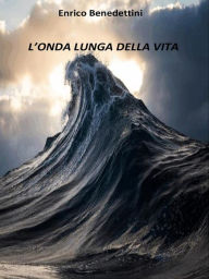 Title: L'onda lunga della vita, Author: Enrico Benedettini
