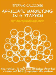 Title: Affiliate marketing in 4 stappen: Hoe verdien je geld met affiliaties door het creëren van bedrijfssystemen die werken, Author: Stefano Calicchio