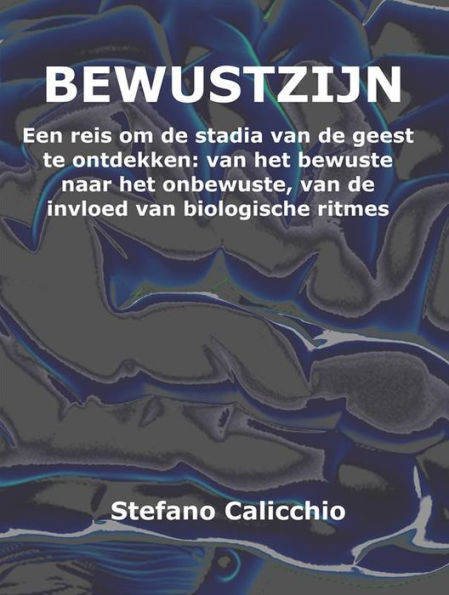 Bewustzijn: Een reis om de stadia van de geest te ontdekken: van het bewuste naar het onbewuste, van de invloed van biologische ritmes naar de slaap en de dromen