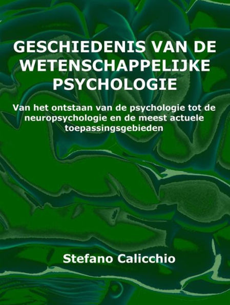Geschiedenis van de wetenschappelijke psychologie: Van het ontstaan van de psychologie tot de neuropsychologie en de meest actuele toepassingsgebieden