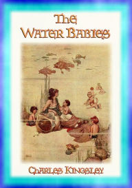 Title: THE WATER BABIES - A Children's Classic, Author: Charles Kingsley