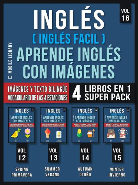Inglés (Inglés Facil) Aprende Inglés con Imágenes (Vol 16) Super Pack 4 Libros en 1: Palabras en Inglés, imágenes e textos bilingües (4 libros en 1 para ahorrar dinero y aprender inglés más rápido)