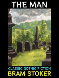 Title: The Man: Classic Gothic Fiction, Author: Bram Stoker