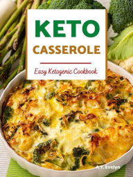 Title: Keto Casserole: Easy Ketogenic Cookbook, Author: A.Y. Evelyn