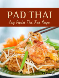 Title: Pad Thai: Easy Popular Thai Food Recipes, Author: J.S. Rattaya
