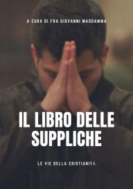 Title: Il libro delle Suppliche, Author: a cura di Fra Giovanni Maddamma