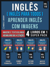 Title: Inglês ( Inglês Para Todos ) Aprender Inglês Com Imagens (Vol 16) Super Pack 4 livros em 1: Vocabulário das Estações do Ano com Imagens e Textos Bilingue (4 livros em 1 para economizar e aprender Inglês mais depressa), Author: Mobile Library