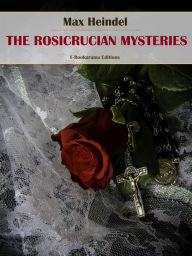 Title: The Rosicrucian Mysteries, Author: Max Heindel